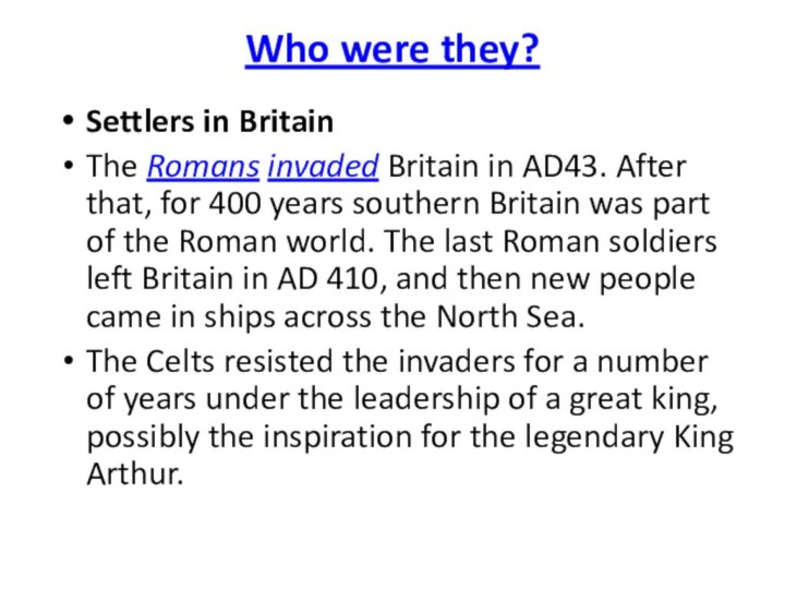 Who were they? Settlers in BritainThe Romans invaded Britain in AD43. After that, for 400