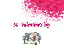 Презентация по английскому языку на тему St.Valentine's Day (День Святого Валентина)