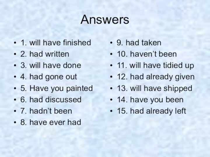 Answers1. will have finished2. had written3. will have done4. had gone out5.