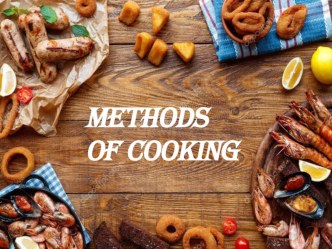 Презентация по английскому языку на тему Методы приготовления (Methods of Cooking)