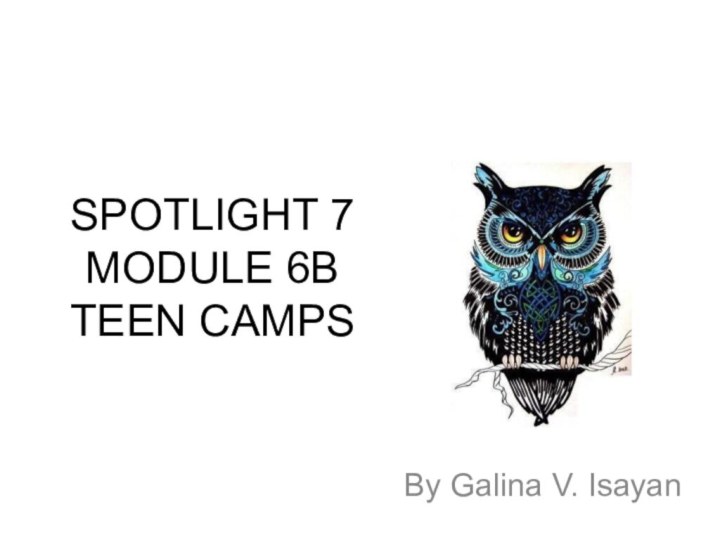 SPOTLIGHT 7 MODULE 6B TEEN CAMPSBy Galina V. Isayan