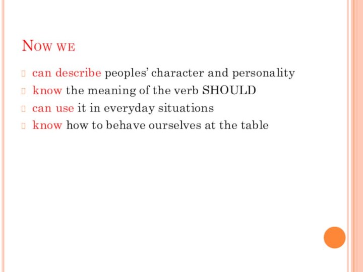 Now wecan describe peoples’ character and personalityknow the meaning of the verb