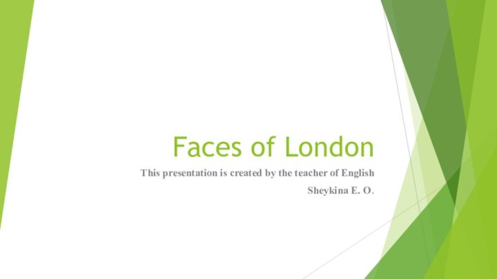 Faces of LondonThis presentation is created by the teacher of EnglishSheykina E. O.