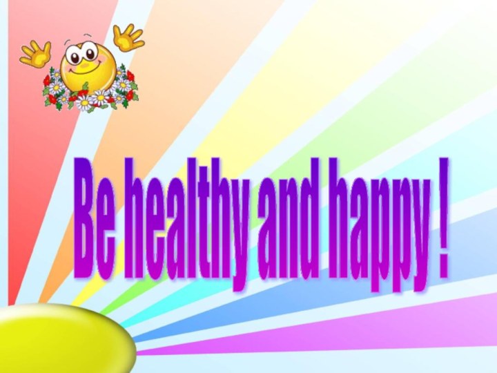 Be healthy and happy !