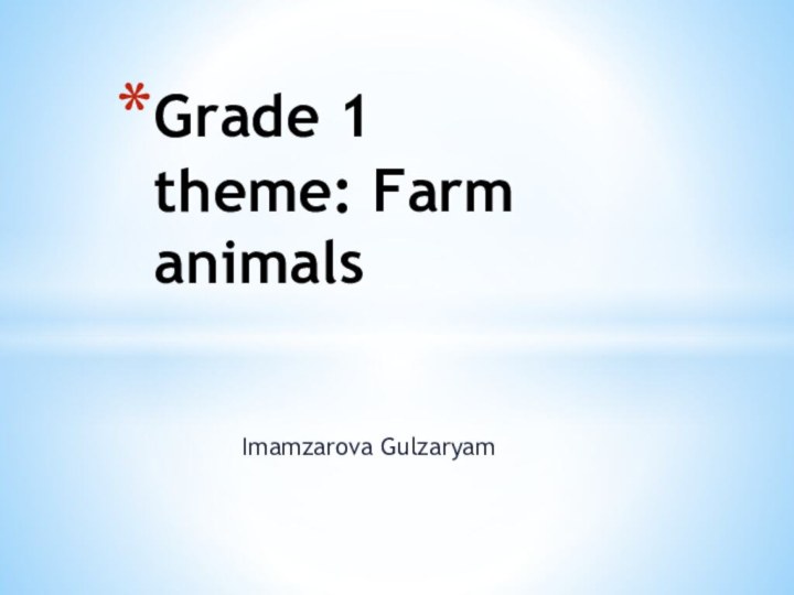 Imamzarova GulzaryamGrade 1 theme: Farm animals