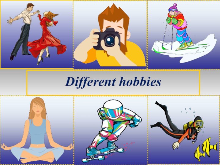Different hobbies