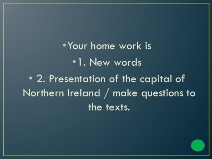 Your home work is 1. New words 2. Presentation of the capital