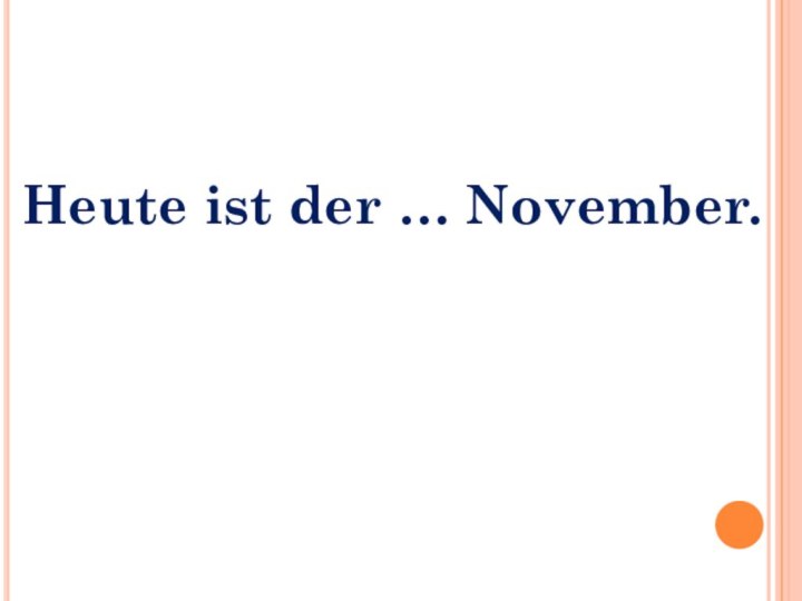 Heute ist der … November.