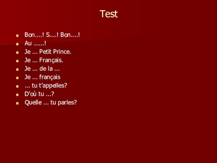 TestBon....! S....! Bon....!Au ......!Je ... Petit Prince.Je ... Français.Je ... de la