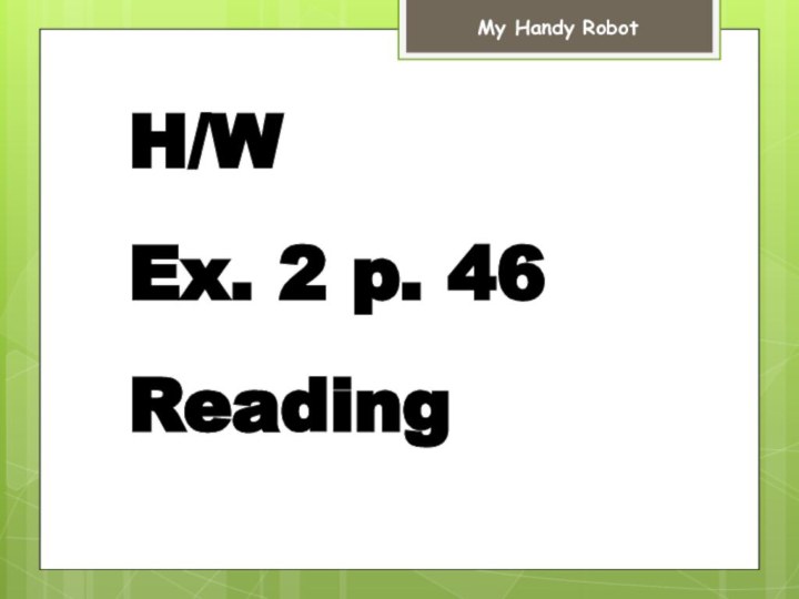 H/W Ex. 2 p. 46 ReadingMy Handy Robot