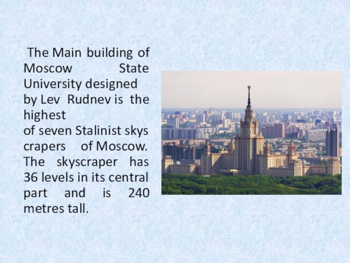 The Main building of Moscow State University designed by Lev Rudnev is the highest