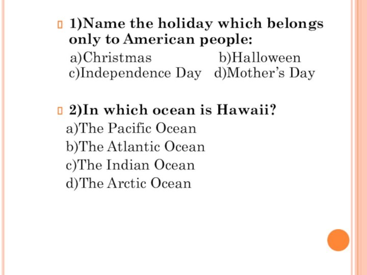 1)Name the holiday which belongs only to American people: a)Christmas