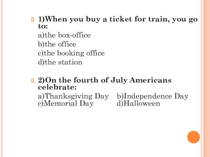 1)When you buy a ticket for train, you go to:  a)the