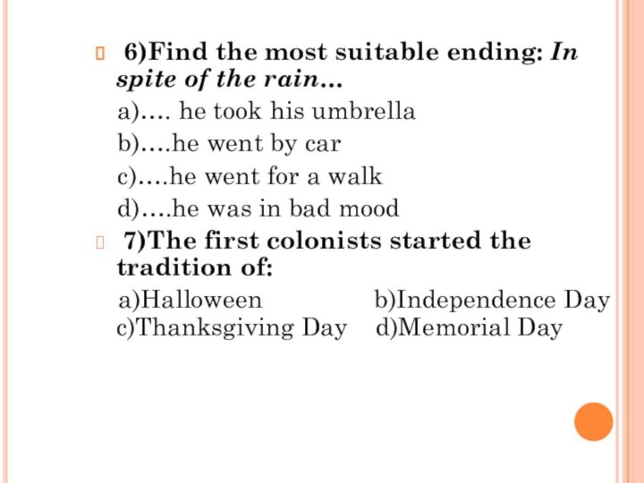 6)Find the most suitable ending: In spite of the rain…
