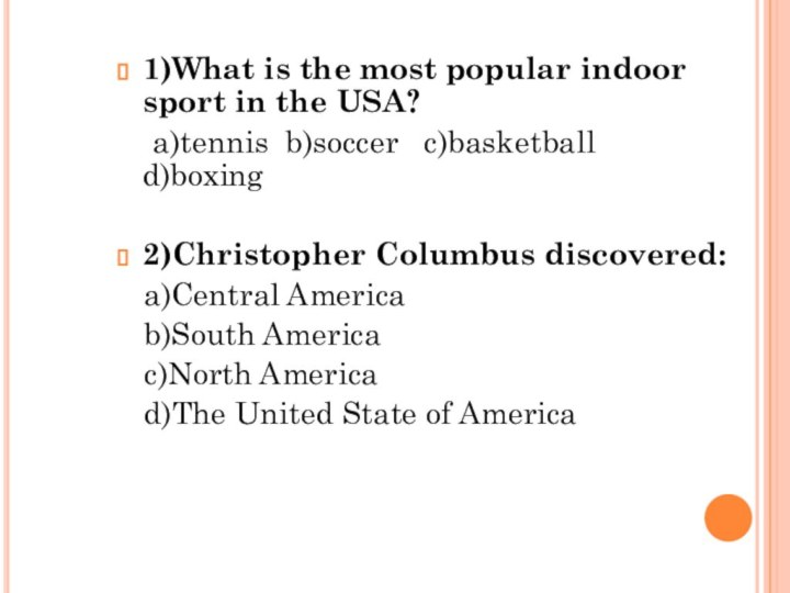 1)What is the most popular indoor sport in the USA?  a)tennis