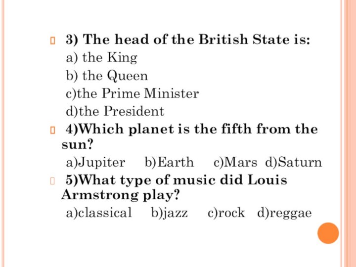 3) The head of the British State is: a) the