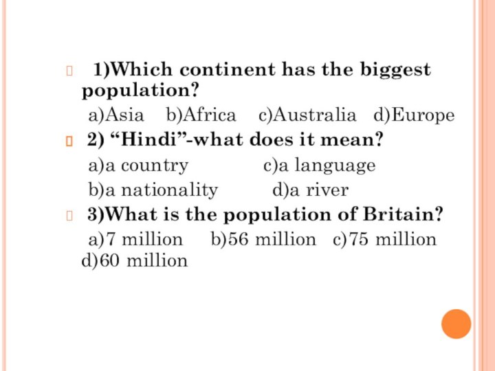   1)Which continent has the biggest  population?  a)Asia  b)Africa