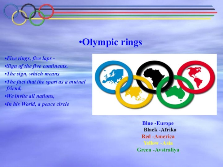 Olympic ringsFive rings, five laps -Sign of the five continents.The sign,