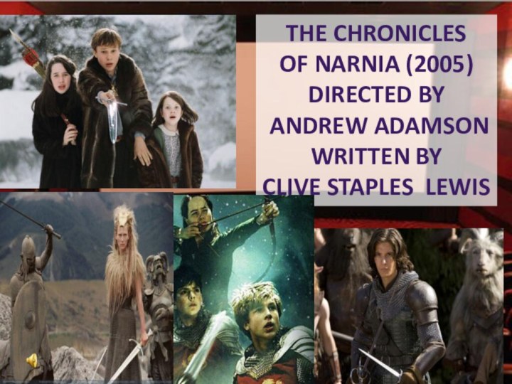 The Chronicles of Narnia (2005)Directed by andrew adamsonWritten by clive staples lewis