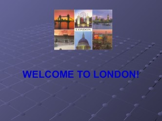 Презентация по английскому языку на тему Добро пожаловать в Лондон