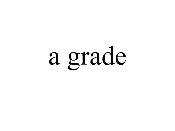 a grade