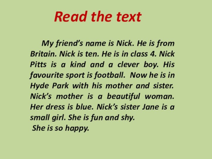 Read the text  My friend’s name is Nick. He is