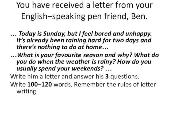 You have received a letter from your English–speaking pen friend, Ben.