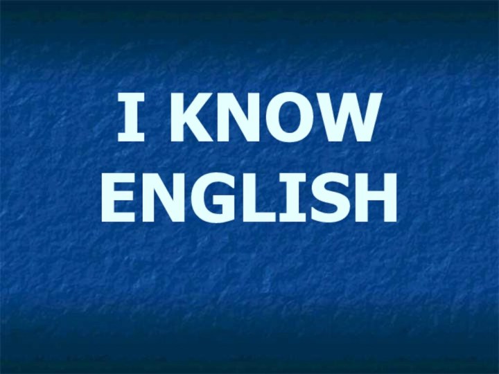 I KNOW ENGLISH