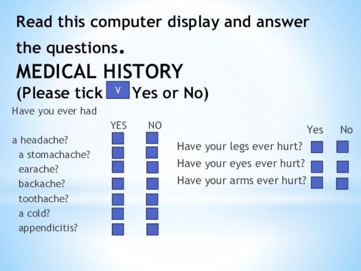 Read this computer display and answer the questions. MEDICAL HISTORY  (Please