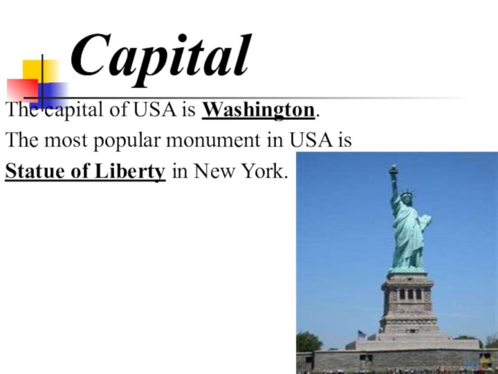 CapitalThe capital of USA is Washington.The most popular monument in USA is