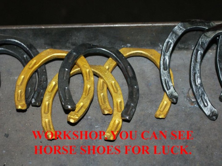 Workshop. You can see horse shoes for luck.