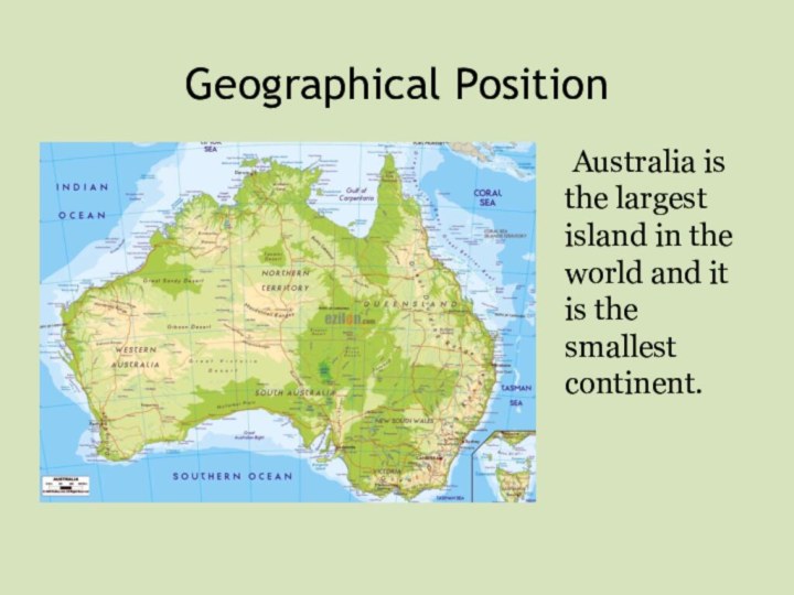 Geographical Position  Australia is the largest island in the