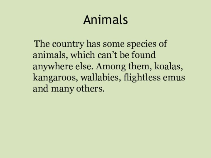 Animals The country has some species of animals, which can’t be