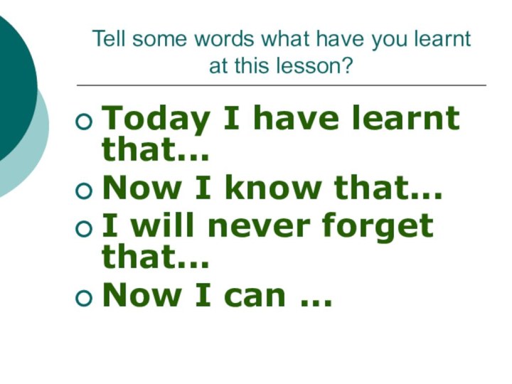 Tell some words what have you learnt at this lesson?Today I have