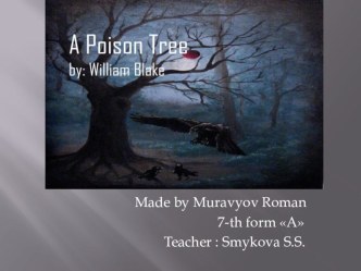 Презентация по английскому языку к стихотворению A Poison Tree by William Blake