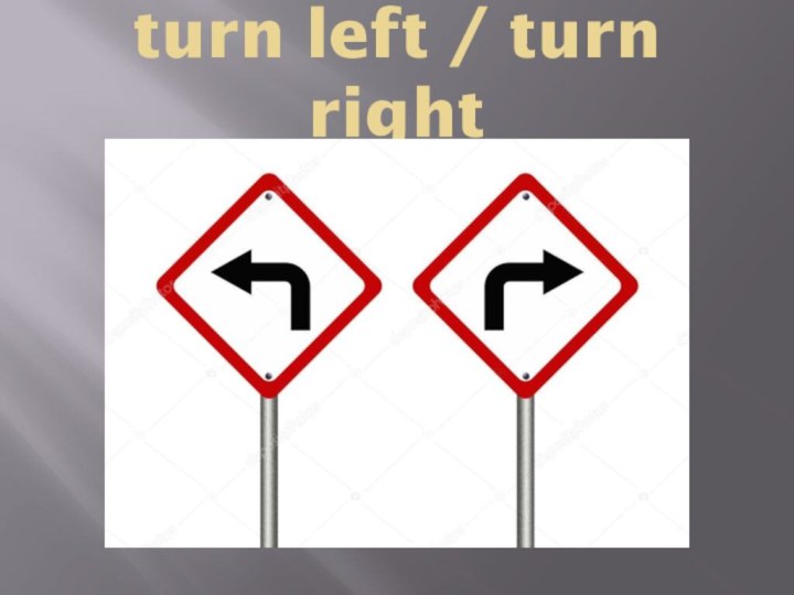 turn left / turn right