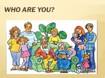 Презентация по английскому языку на тему Who are you? 6 класс