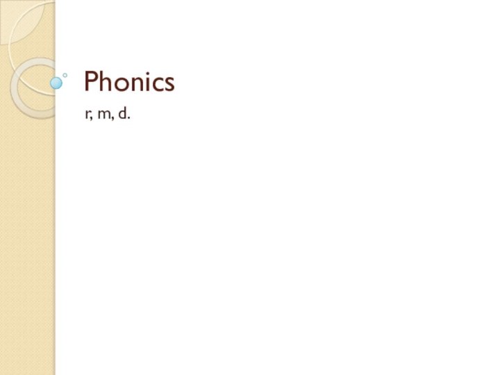 Phonicsr, m, d.