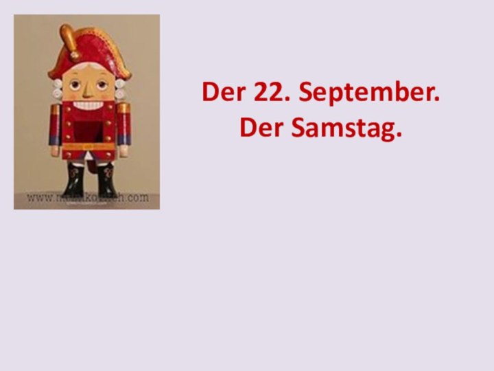 Der 22. September. Der Samstag.