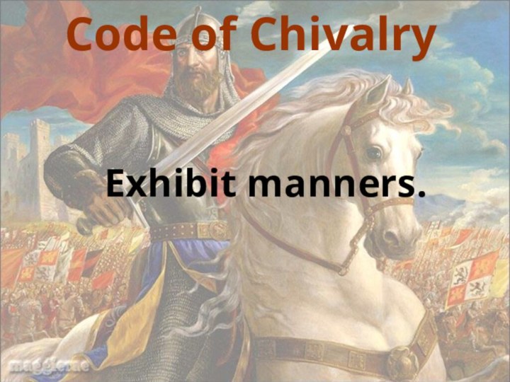 Code of ChivalryExhibit manners.