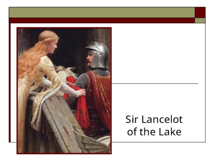 Sir Lancelot  of the Lake