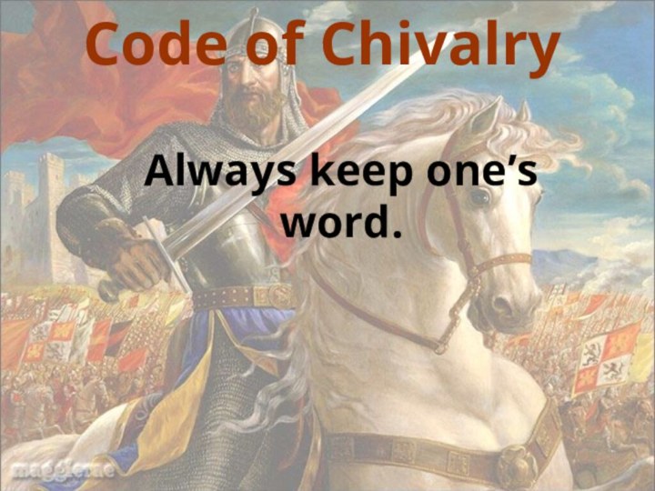 Code of ChivalryAlways keep one’s word.