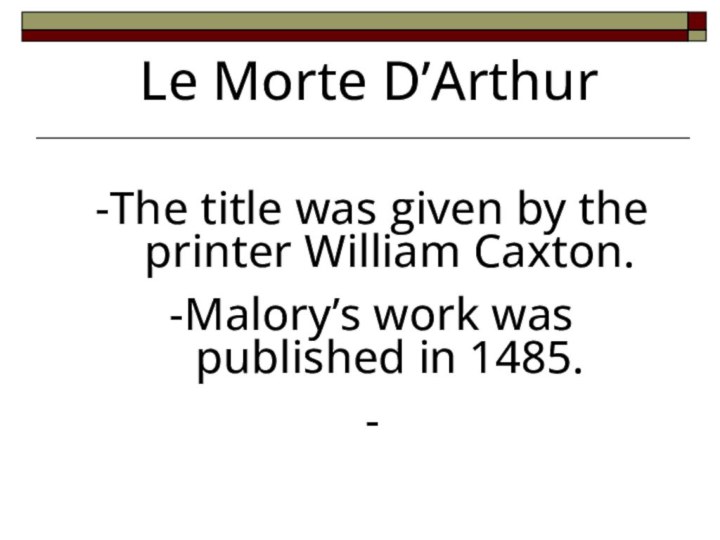 Le Morte D’Arthur-The title was given by the printer William Caxton.