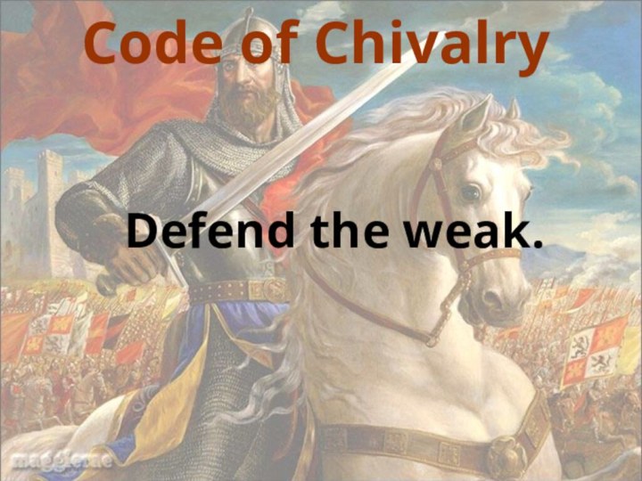 Code of ChivalryDefend the weak.