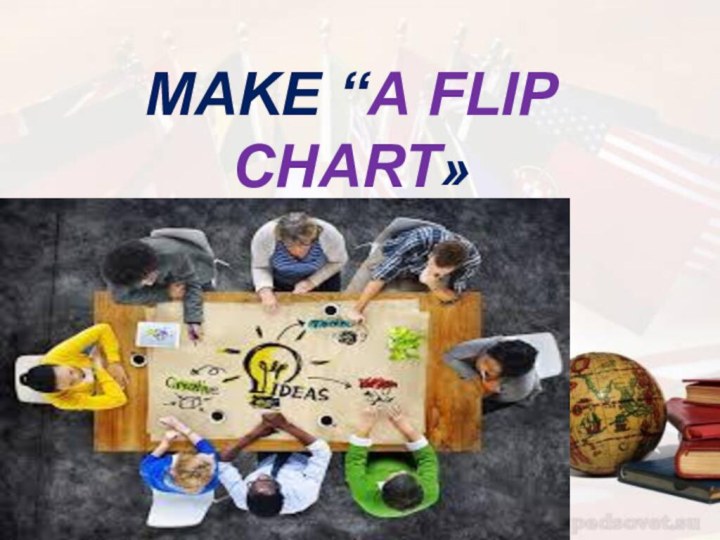 make “a flip chaRt»