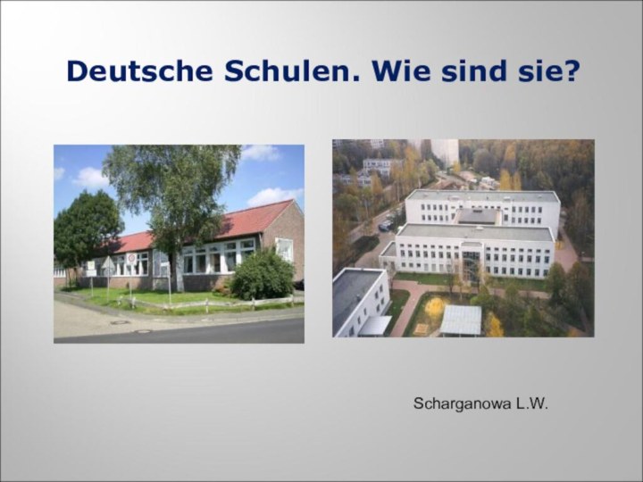 Deutsche Schulen. Wie sind sie?Scharganowa L.W.