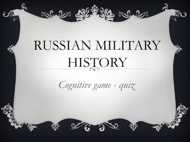 RUSSIAN MILITARY HISTORYCognitive game - quiz