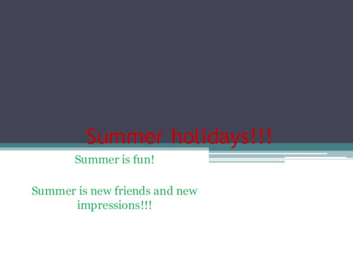 Summer holidays!!!Summer is fun!Summer is new friends and new impressions!!!