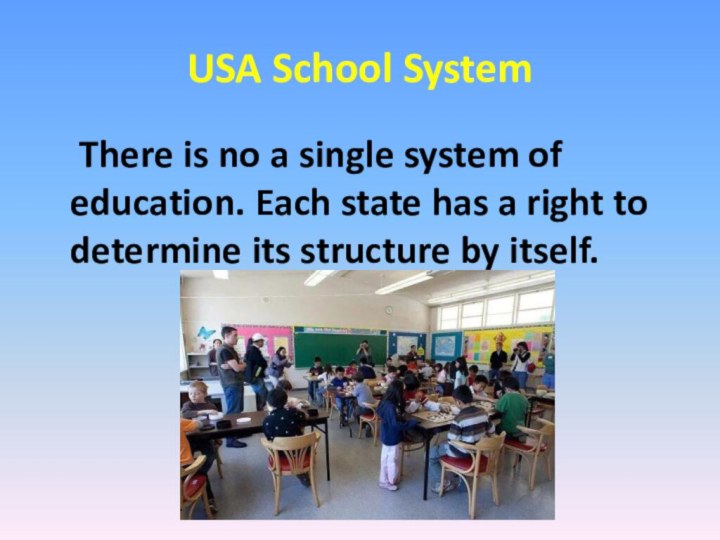 USA School System   There is no a single system of