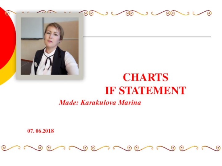 CHARTS IF STATEMENT07. 06.2018Made: Karakulova Marina